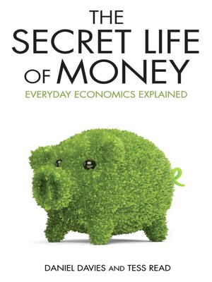 cover image of Secret Life of Money--Everyday Economics Explained